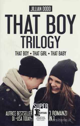That boy trilogy: That boy-That girl-That baby di Jillian Dodd edito da Newton Compton Editori