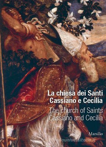 La chiesa di san Cassiano e santa Cecilia di Sandra Carnio Del Soldà edito da Marsilio