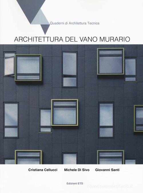 Architettura del vano murario di Cristina Cellucci, Michele Di Sivo, Giovanni Santi edito da Edizioni ETS