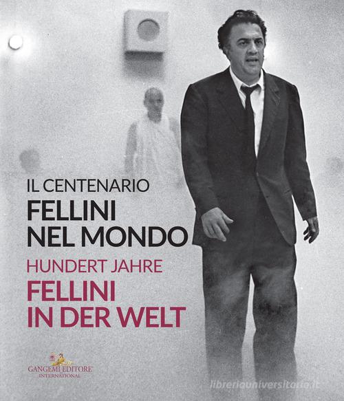 Fellini nel mondo. Il centenario-Fellini in der Welt. Hundert Jahre. Ediz. bilingue edito da Gangemi Editore
