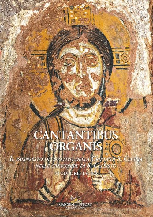 Cantantibus organis. Il palinsesto decorativo della cripta di S. Cecilia. Studi e restauro edito da Gangemi Editore
