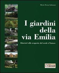 I giardini della via Emilia. Itinerari alla scoperta del verde d'autore di Salomoni M. Teresa edito da Il Sole 24 Ore Edagricole