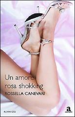 Un amore rosa shokking di Rossella Canevari edito da Newton Compton