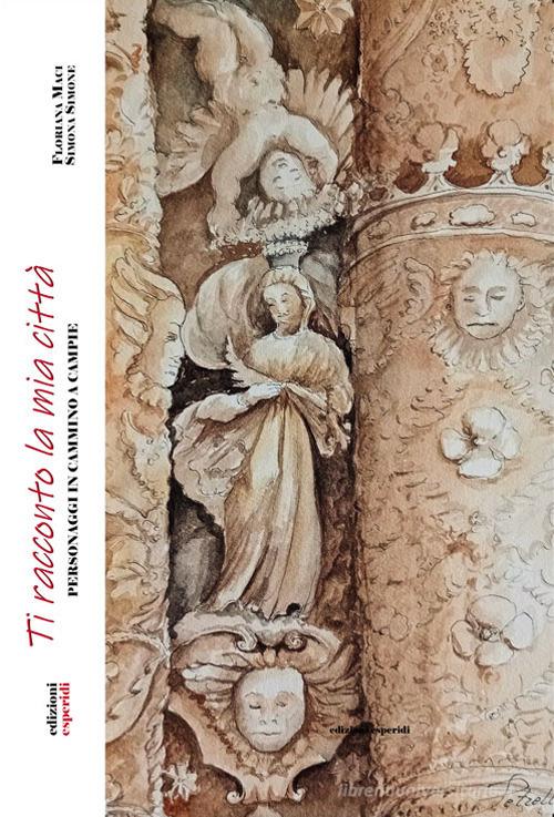 Ti racconto la mia città. Personaggi in cammino a Campie di Simona Simone, Floriana Maci edito da Esperidi