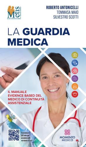 La Guardia Medica 2025. Il manuale evidence based del medico di continuità assistenziale di Roberto Antonicelli, Tommasa Maio, Silvestro Scotti edito da Momento Medico