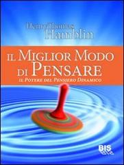 Il miglior modo di pensare. Il potere del pensiero dinamico di Henry T. Hamblin edito da Bis