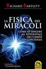 La fisica dei miracoli. Come attingere al potenziale del campo di coscienza di Richard Bartlett edito da Macro Edizioni