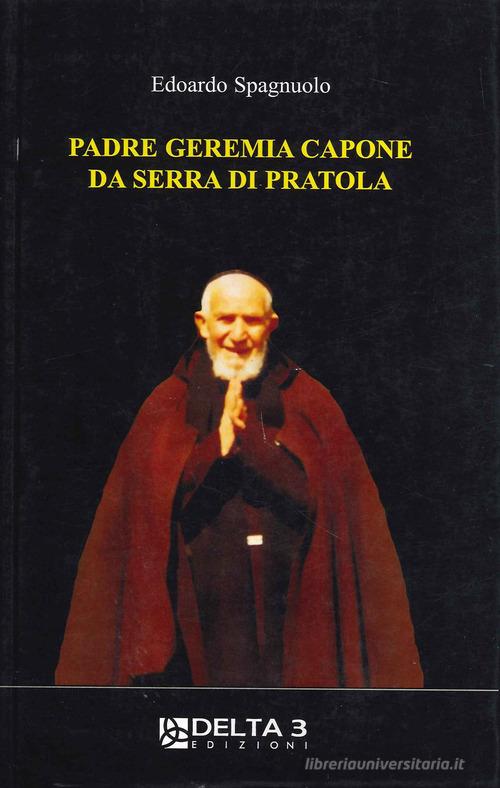 Padre Geremia Capone da Serra di Pratola di Edoardo Spagnuolo edito da Delta 3
