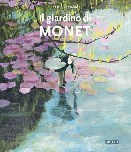 Il giardino di Monet. Ediz. a colori di Kaatje Vermeire edito da Kite