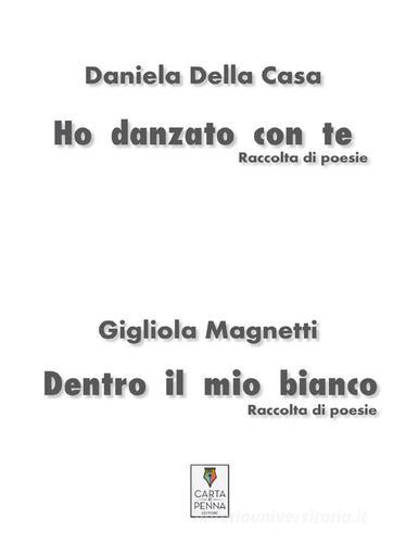 Ho danzato con te-Dentro il mio bianco. Raccolta di poesie di Daniela Della Casa, Gigliola Magnetti edito da Carta e Penna