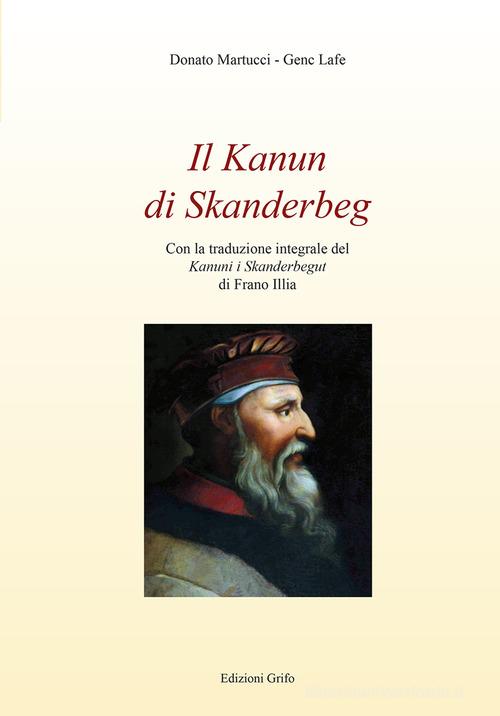 Il Kanun di Skanderbeg di Donato Martucci, Genc Lafe edito da Grifo (Cavallino)