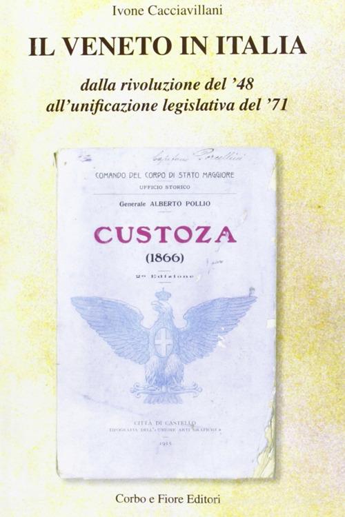 Il Veneto in Italia. Dalla rivoluzione del '48 all'unificazione legislativa del '71 di Ivone Cacciavillani edito da Fiore