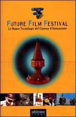 Future film festival. Le nuove tecnologie del cinema d'animazione edito da Adnkronos Libri
