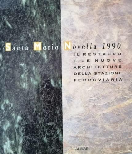Santa Maria Novella 1990. Il restauro e le nuove architetture della stazione ferroviaria. Ediz. illustrata edito da Alinari IDEA