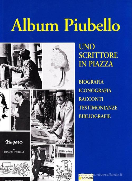 Album Piubello. Uno scrittore in piazza di Giovanni Piubello edito da Sometti