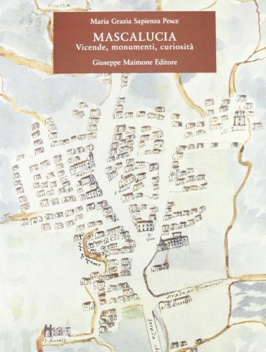 Mascalucia. Vicende, monumenti, curiosità di M. Grazia Sapienza Pesce edito da Maimone