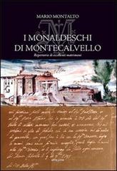 I Monaldeschi di Montecalvello. Repertorio di eccelenti matrimoni di Mario Montalto edito da Sette città