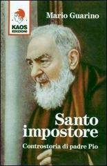 Santo impostore. Controstoria di padre Pio di Mario Guarino edito da Kaos
