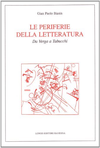 Le periferie della letteratura. Da Verga a Tabucchi di G. Paolo Biasin edito da Longo Angelo