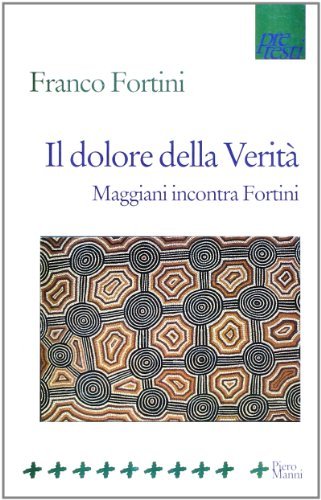 Il dolore della verità. Maggiani incontra Fortini di Franco Fortini edito da Manni