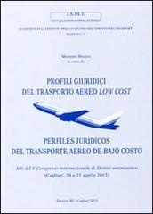 Profili giuridici del trasporto aereo low cost. Atti del 5° Congresso internazionale di diritto aeronautico (Cagliari, 20 e 21 aprile 2012) edito da AV
