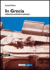 In Grecia. Archeologia, architettura, paesaggio di Luisa Ferro edito da Araba Fenice