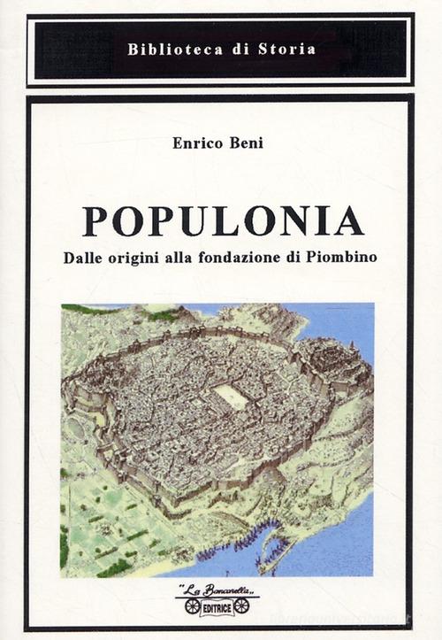 Populonia, dalle origini alla fondazione di Piombino di Enrico Beni edito da La Bancarella (Piombino)