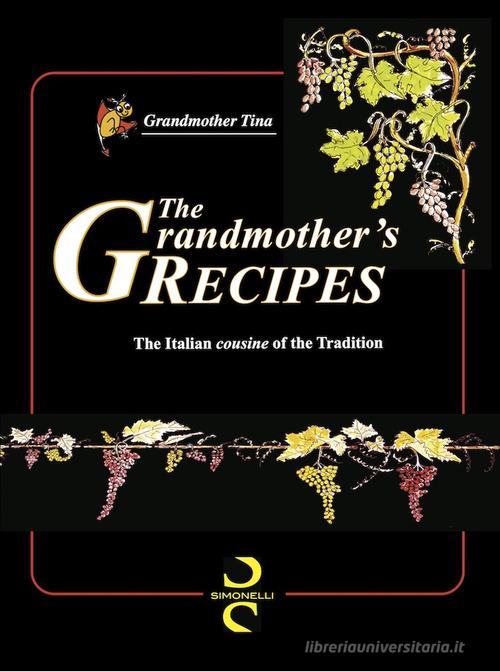 The grandmother's recipes. The italian «cousine» of the tradition di Grandmother Tina edito da Simonelli