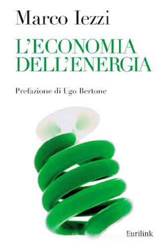 L' economia dell'energia di Marco Iezzi edito da Eurilink