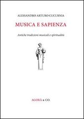Musica e sapienza. Antiche tradizioni musicali e spiritualità di Alessandro A. Cucurnia edito da Agorà & Co. (Lugano)