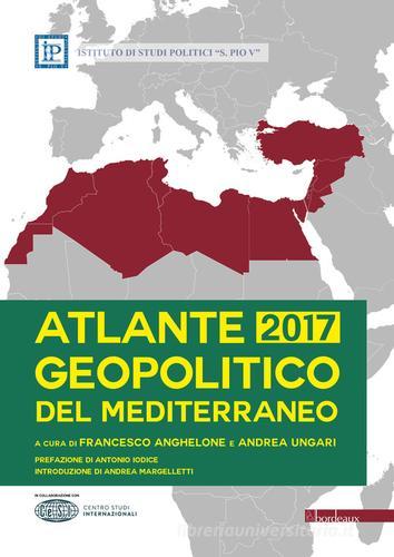 Atlante geopolitico del Mediterraneo 2017 edito da Bordeaux