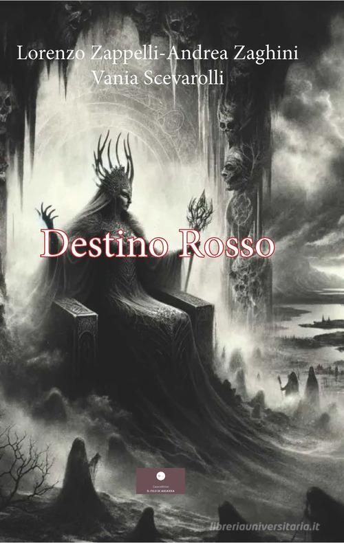 Libro Destino rosso di Lorenzo Zappelli, Andrea Zaghini, Vania Scevarolli di Casa Editrice il Filo di Arianna