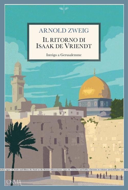 Libro Il ritorno di Isaak De Vriendt. Intrigo a Gerusalemme di Arnold Zweig Kreuzville Aleph di L'orma