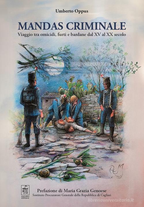 Mandas criminale. Viaggio tra omicidi, furti e bardane dal XV al XX secolo di Umberto Oppus edito da Sandhi Edizioni
