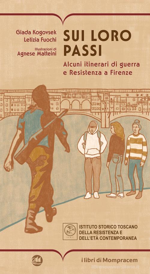 Sui loro passi. Alcuni itinerari di guerra e Resistenza a Firenze di Giada Kogovsek, Letizia Fuochi edito da I Libri di Mompracem