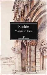 Viaggio in Italia di John Ruskin edito da Mondadori