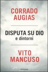 Disputa su Dio e dintorni di Corrado Augias, Vito Mancuso edito da Mondadori