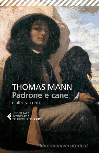 Padrone e cane e altri racconti di Thomas Mann edito da Feltrinelli