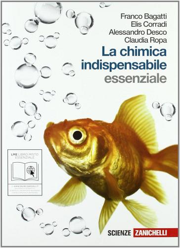 La chimica indispensabile. Essenziale. Volume unico. Con espansione online. Per le Scuole superiori di Franco Bagatti, Elis Corradi, Alessandro Desco edito da Zanichelli