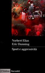 Sport e aggressività di Norbert Elias, Eric Dunning edito da Il Mulino