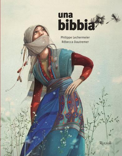 Una Bibbia di Philippe Lechermeier, Rébecca Dautremer edito da Rizzoli