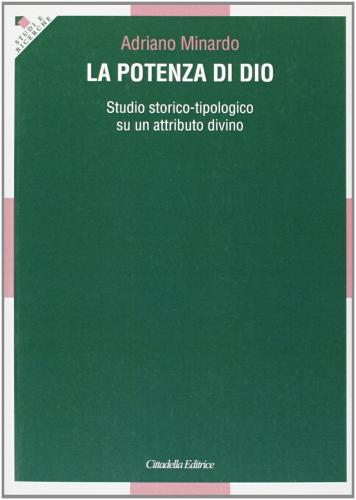 La potenza di Dio. Studio storico-tipologico su un attributo divino di Adriano Minardo edito da Cittadella