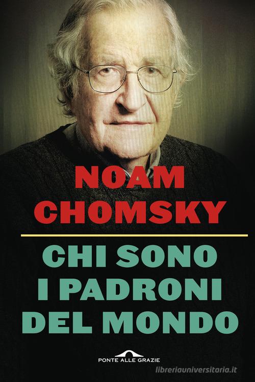 Chi sono i padroni del mondo. Nuova ediz. di Noam Chomsky edito da Ponte alle Grazie