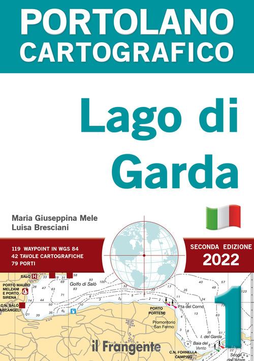 Lago di Garda. Portolano cartografico vol.1 di Maria Giuseppina Mele, Luisa Bresciani edito da Edizioni Il Frangente