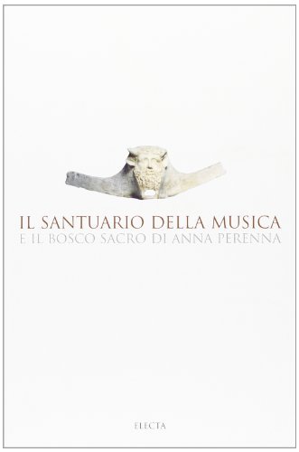 Il santuario della musica e il bosco sacro di Anna Perenna edito da Mondadori Electa