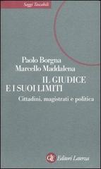 Il giudice e i suoi limiti. Cittadini, magistrati e politica di Paolo Borgna, Marcello Maddalena edito da Laterza