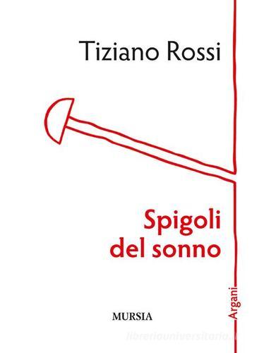 Spigoli del sonno di Tiziano Rossi edito da Ugo Mursia Editore