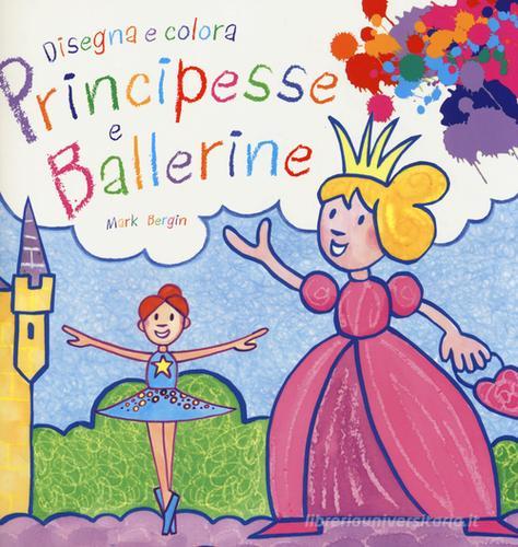 Principesse e ballerine. Disegna e colora di Mark Bergin edito da EL