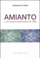 Amianto. Il più grande cangerogeno del '900 di Francesco Di Maso edito da Gangemi Editore