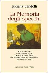 La memoria degli specchi di Luciana Landolfi edito da L'Autore Libri Firenze